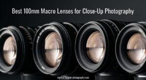 Best 100mm Macro Lenses for Close-Up Photography