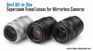 Best All-in-One Superzoom Travel Lenses for Mirrorless Cameras