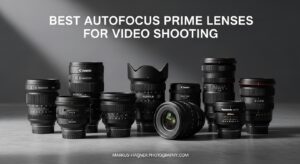 Best Autofocus Prime Lenses for Video Shooting