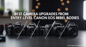 Best Camera Upgrades from Entry-Level Canon EOS Rebel Bodies