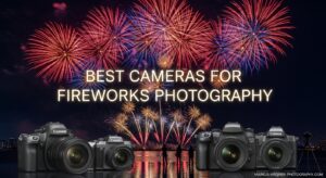 Best Cameras for Fireworks Photography