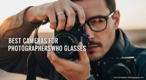 Best Cameras for Photographers Who Wear Glasses