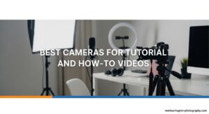 Best Cameras for Tutorial and How-To Videos