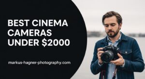 Best Cinema Cameras Under $2000