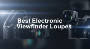 Best Electronic Viewfinder Loupes