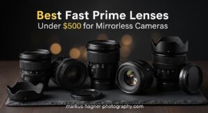 Best Fast Prime Lenses Under $500 for Mirrorless Cameras