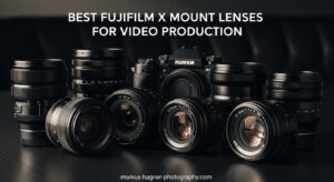 Best Fujifilm X Mount Lenses for Video Production