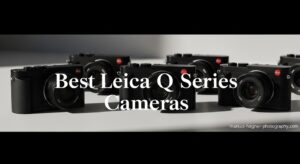 Best Leica Q Series Cameras
