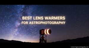 Best Lens Warmers for Astrophotography