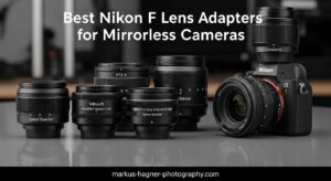 Best Nikon F Lens Adapters for Mirrorless Cameras