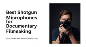 Best Shotgun Microphones for Documentary Filmmaking