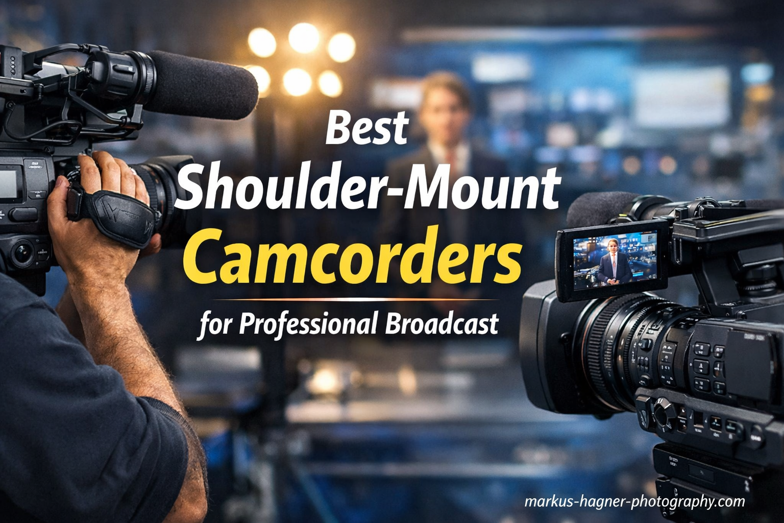 Best Shoulder-Mount Camcorders for Professional Broadcast