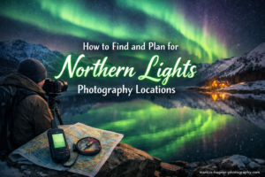 How to Find and Plan for Northern Lights Photography Locations