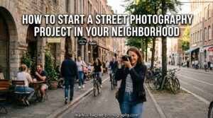How to Start a Street Photography Project in Your Neighborhood