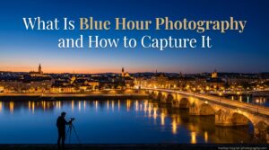 What Is Blue Hour Photography and How to Capture It