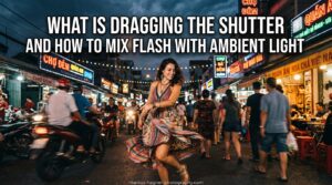 What Is Dragging the Shutter and How to Mix Flash with Ambient Light