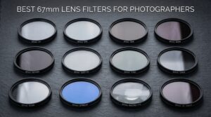 Best 67mm Lens Filters for Photographers