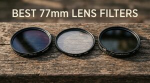 Best 77mm Lens Filters for Photographers