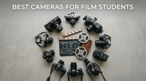 Best Cameras for Film Students on a Budget