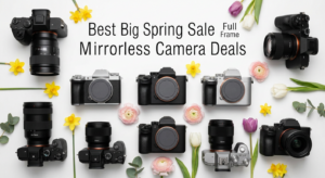 Best Big Spring Sale Full Frame Mirrorless Camera Deals on Amazon