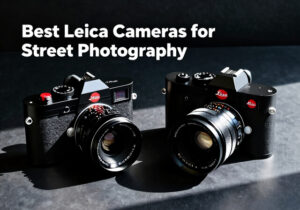 Best Leica Cameras for Street Photography