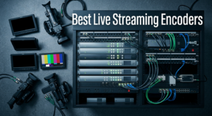 Best Live Streaming Encoders for Professional Broadcasts