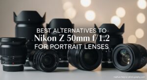 Best Alternatives to Nikon Z 50mm f1.2 for Portrait Lenses