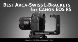 Best Arca-Swiss L-Brackets for Canon EOS R5