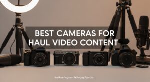 Best Cameras for Haul Video Content