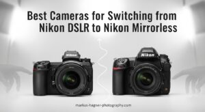 Best Cameras for Switching from Nikon DSLR to Nikon Mirrorless
