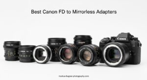 Best Canon FD to Mirrorless Adapters