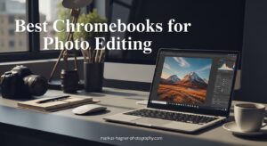 Best Chromebooks for Photo Editing