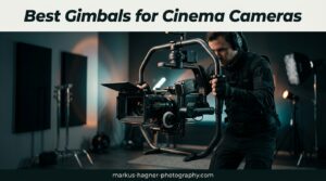 Best Gimbals for Cinema Cameras