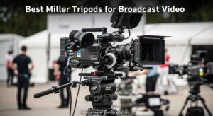 Best Miller Tripods for Broadcast Video