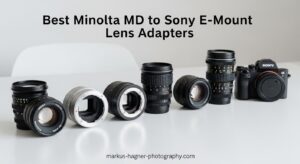 Best Minolta MD to Sony E-Mount Lens Adapters