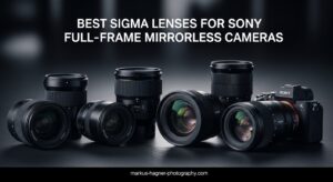 Best Sigma Lenses for Sony Full-Frame Mirrorless Cameras