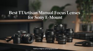 Best TTArtisan Manual Focus Lenses for Sony E-Mount