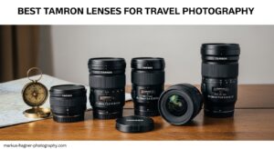 Best Tamron Lenses for Travel Photography