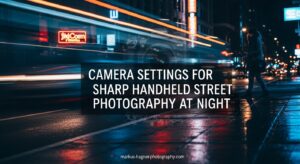 Camera Settings for Sharp Handheld Street Photography at Night