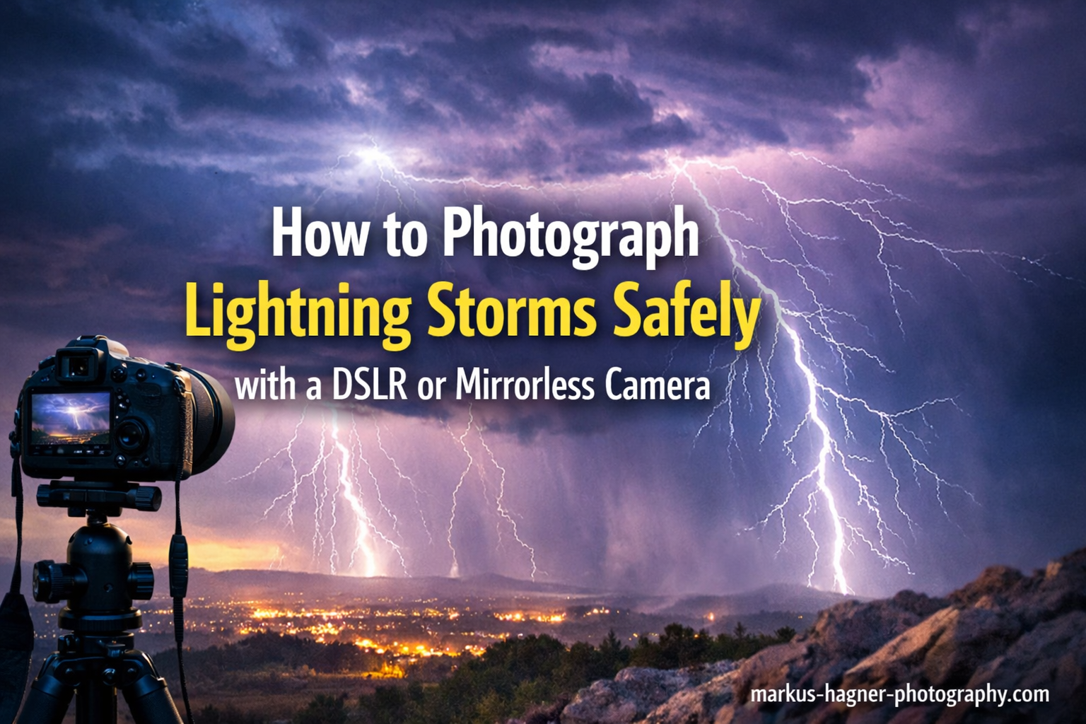 How to Photograph Lightning Storms Safely with a DSLR or Mirrorless Camera