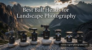 Best Ball Heads for Landscape Photography