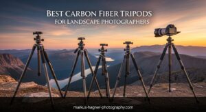 Best Carbon Fiber Tripods for Landscape Photographers