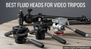 Best Fluid Heads for Video Tripods