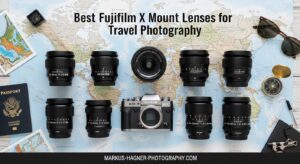 Best Fujifilm X Mount Lenses for Travel Photography