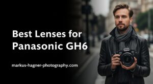 Best Lenses for Panasonic GH6