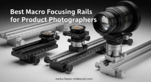 Best Macro Focusing Rails for Product Photographers