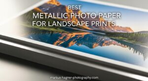 Best Metallic Photo Paper for Landscape Prints
