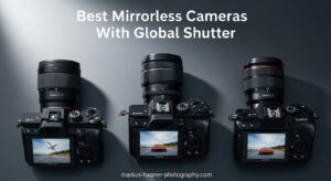 Best Mirrorless Cameras With Global Shutter