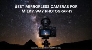 Best Mirrorless Cameras for Milky Way Photography