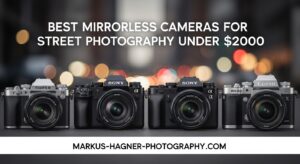 Best Mirrorless Cameras for Street Photography Under $2000